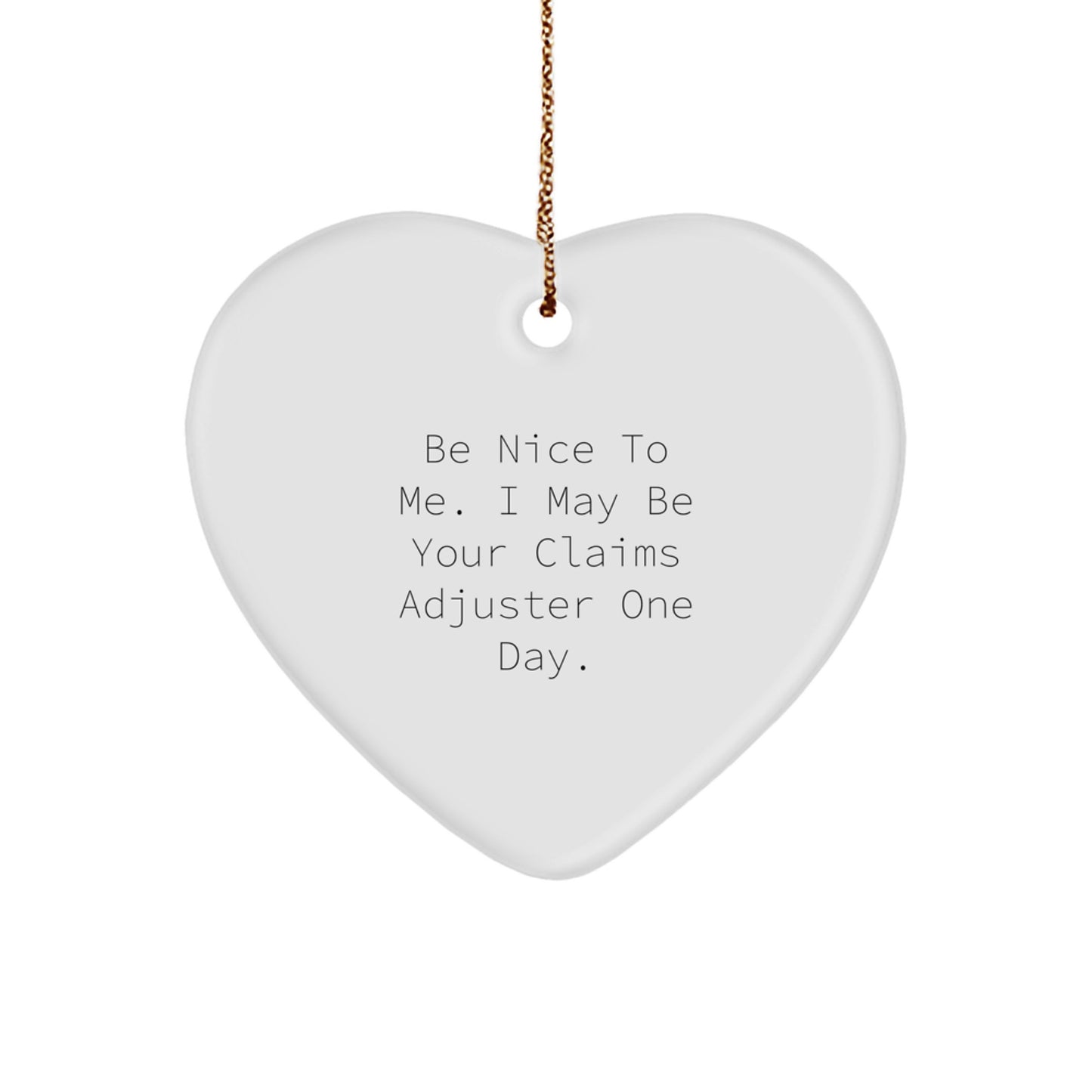 Funny Claims Adjuster Heart Ornament Gifts from Men to Colleagues or Coworkers, Be Nice To Me I May Be Your Claims Adjuster One Day, Christmas Unique Gifts for Claims Adjuster - Image 1