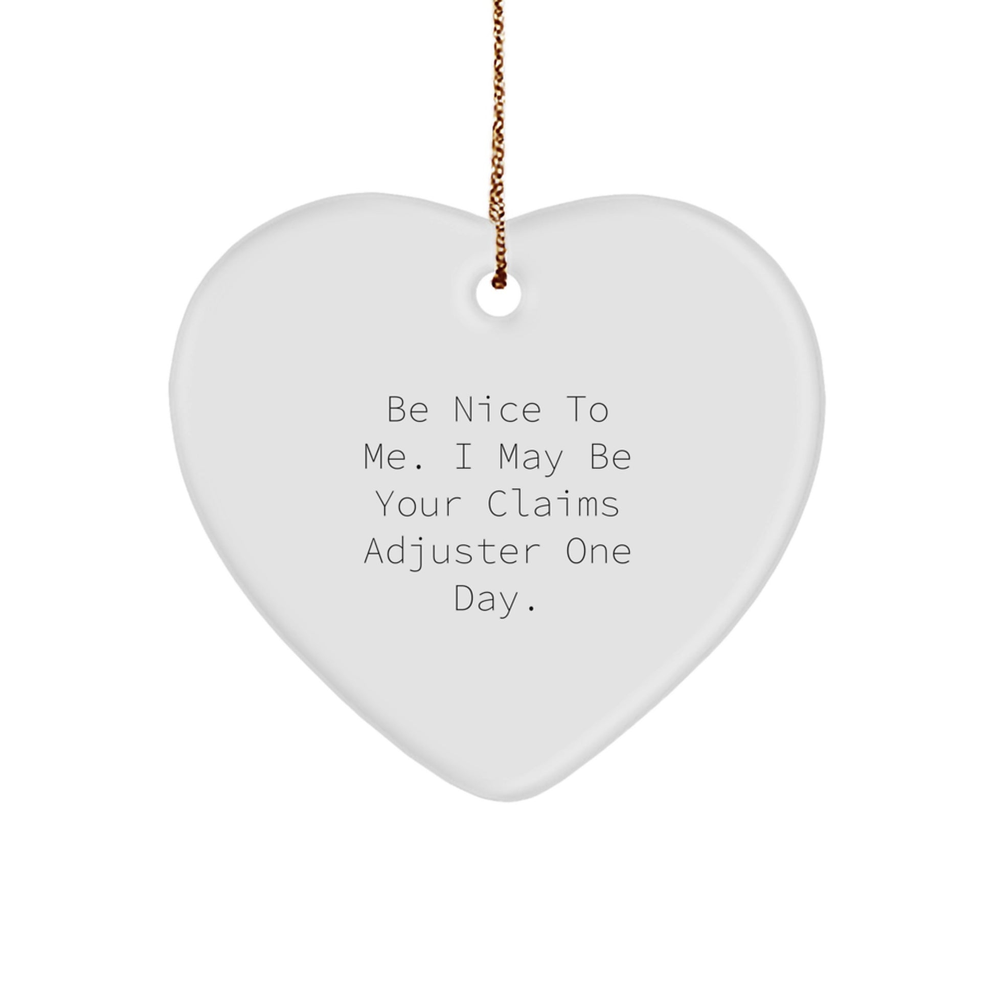 Funny Claims Adjuster Heart Ornament Gifts from Men to Colleagues or Coworkers, Be Nice To Me I May Be Your Claims Adjuster One Day, Christmas Unique Gifts for Claims Adjuster - Image 1