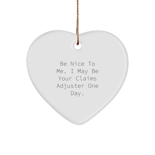 Funny Claims Adjuster Heart Ornament Gifts from Men to Colleagues or Coworkers, Be Nice To Me I May Be Your Claims Adjuster One Day, Christmas Unique Gifts for Claims Adjuster - Image 1