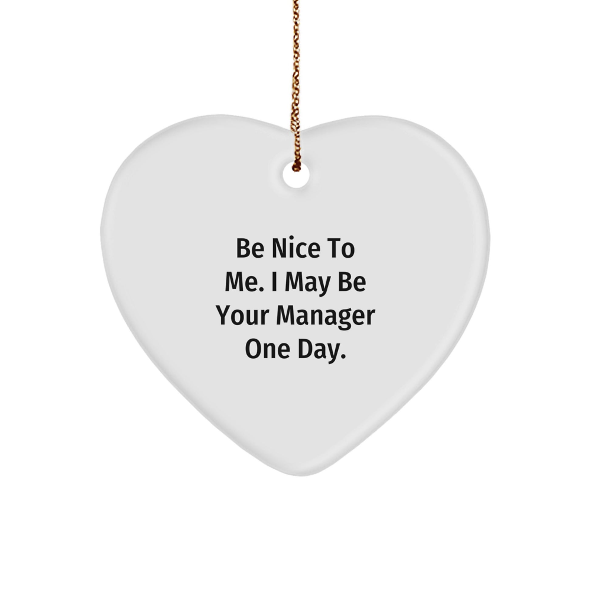Be Nice to Me Gifts for Manager, Funny Heart Ornament, Christmas Unique Gifts from Family to Manager - Image 1
