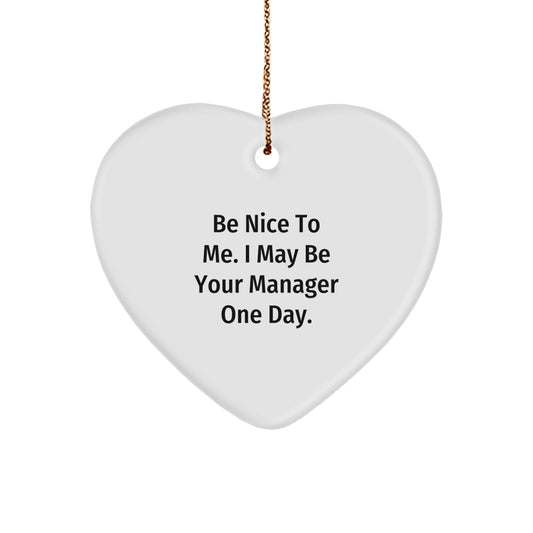 Be Nice to Me Gifts for Manager, Funny Heart Ornament, Christmas Unique Gifts from Family to Manager - Image 1