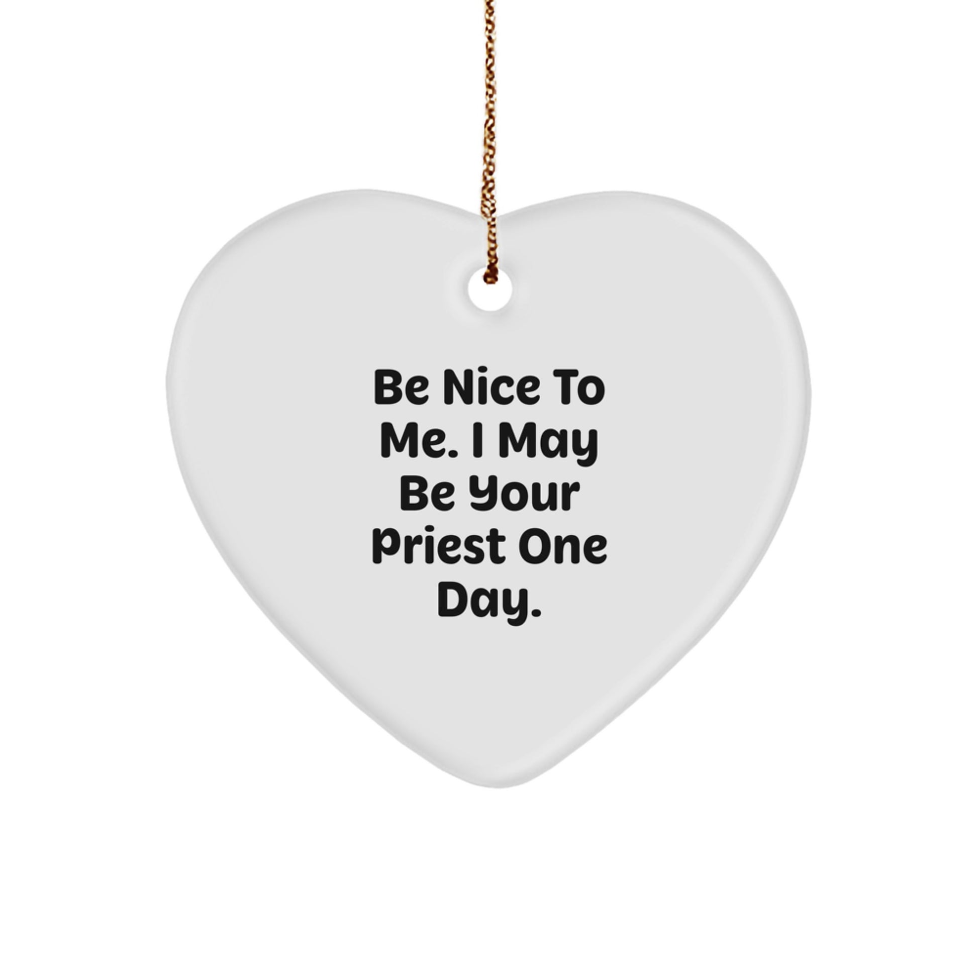 Funny Priest Heart Ornament Gifts from Men for Christmas, 'Be Nice To Me. I May Be Your Priest One Day.' - Image 1