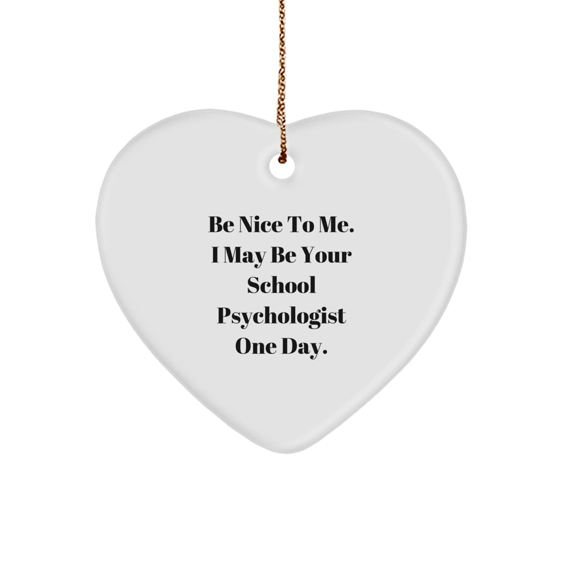 Funny School Psychologist Gifts from Friends, Be Nice To Me. I May Be Your School Psychologist One Day., Heart Ornament, Christmas Unique Gifts for School Psychologist - Image 1