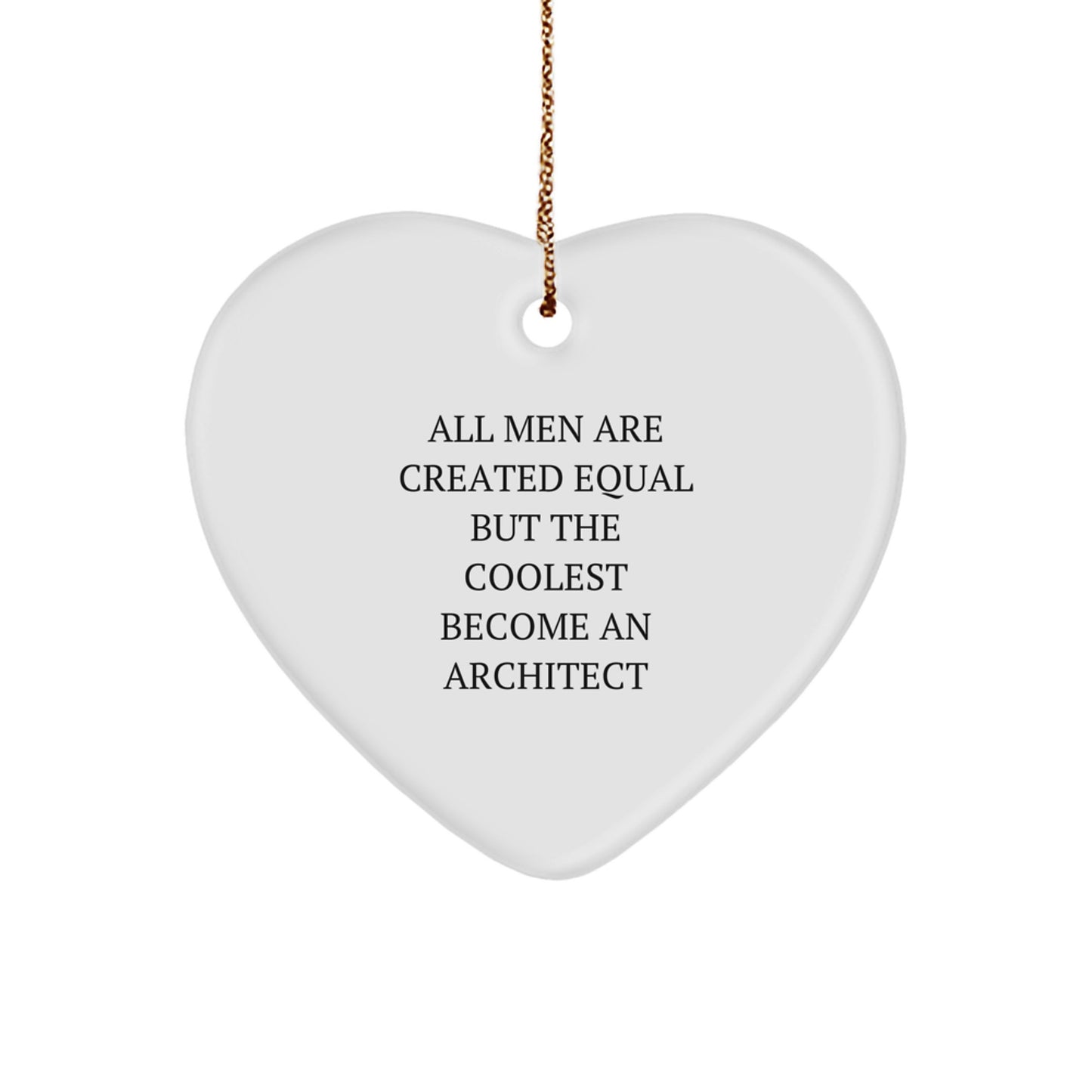 Funny Architect Gifts for Men - Heart Ornament with Inspirational Quote 'All Men Are Created Equal But The Coolest Become An Architect' - Unique Christmas Memorable Presents - Image 1