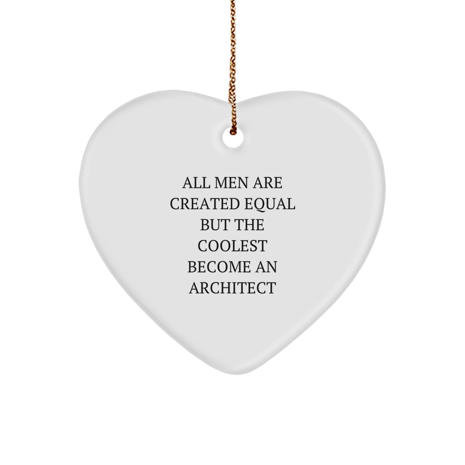 Funny Architect Gifts for Men - Heart Ornament with Inspirational Quote 'All Men Are Created Equal But The Coolest Become An Architect' - Unique Christmas Memorable Presents - Image 1