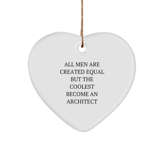 Funny Architect Gifts for Men - Heart Ornament with Inspirational Quote 'All Men Are Created Equal But The Coolest Become An Architect' - Unique Christmas Memorable Presents - Image 1