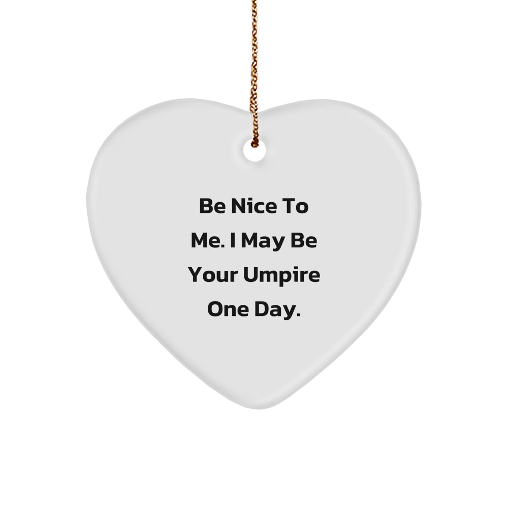 Funny Umpire Gifts from Friends - Umpire Heart Ornament Quote, Christmas Unique Gifts for Umpire Enthusiasts, Be Nice To Me I May Be Your Umpire One Day. - Image 1
