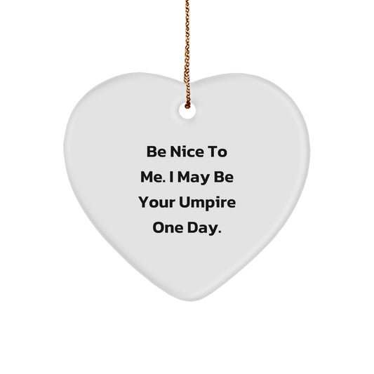 Funny Umpire Gifts from Friends - Umpire Heart Ornament Quote, Christmas Unique Gifts for Umpire Enthusiasts, Be Nice To Me I May Be Your Umpire One Day. - Image 1