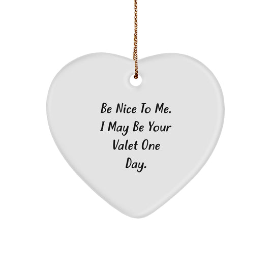 Funny Valet Heart Ornament Gifts from Friends, Unique Heart Shaped Ornaments with Inspirational Quote 'Be Nice To Me I May Be Your Valet One Day', Christmas Unique Gifts for Valet - Image 1