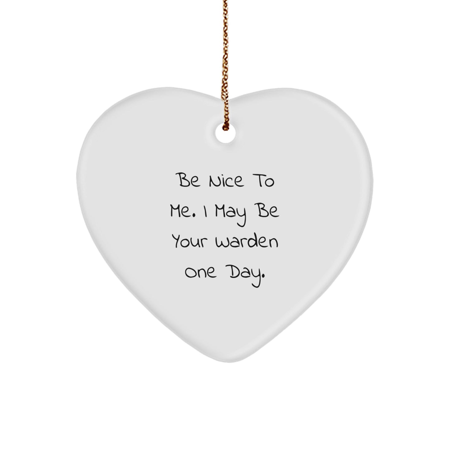 Funny Christmas Unique Gift for Wardens, 'Be Nice To Me. I May Be Your Warden One Day.', Heart Ornament for Men or Women, Warden Warden Gifts from Friends or Family - Image 1