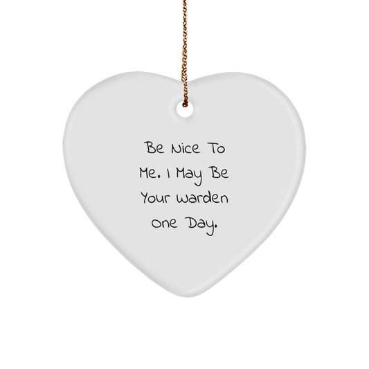 Funny Christmas Unique Gift for Wardens, 'Be Nice To Me. I May Be Your Warden One Day.', Heart Ornament for Men or Women, Warden Warden Gifts from Friends or Family - Image 1