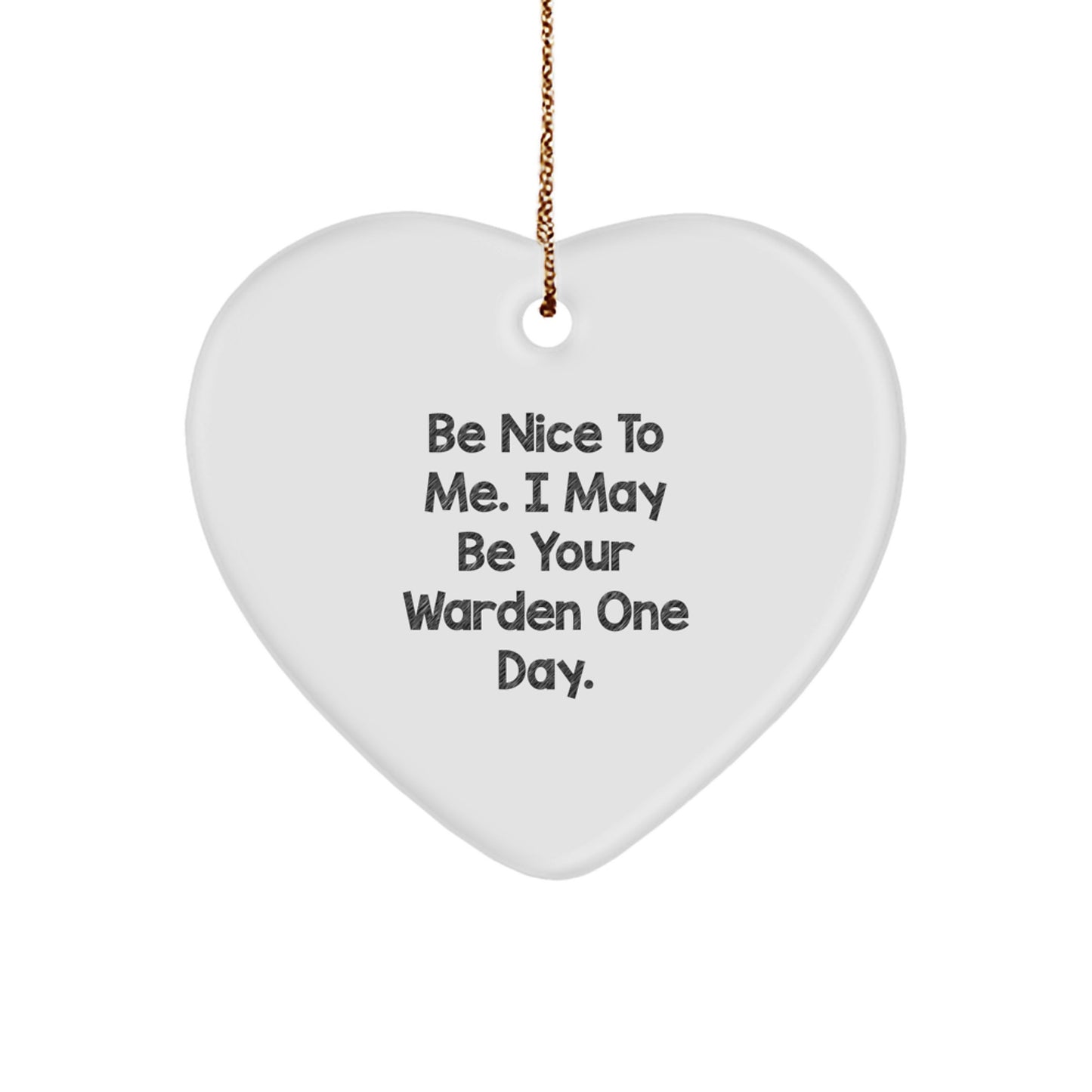 Funny Warden Gift, Heart Ornament, Christmas Unique Gifts from Men to Family, For Wardens, Be Nice To Me One Day - Image 1