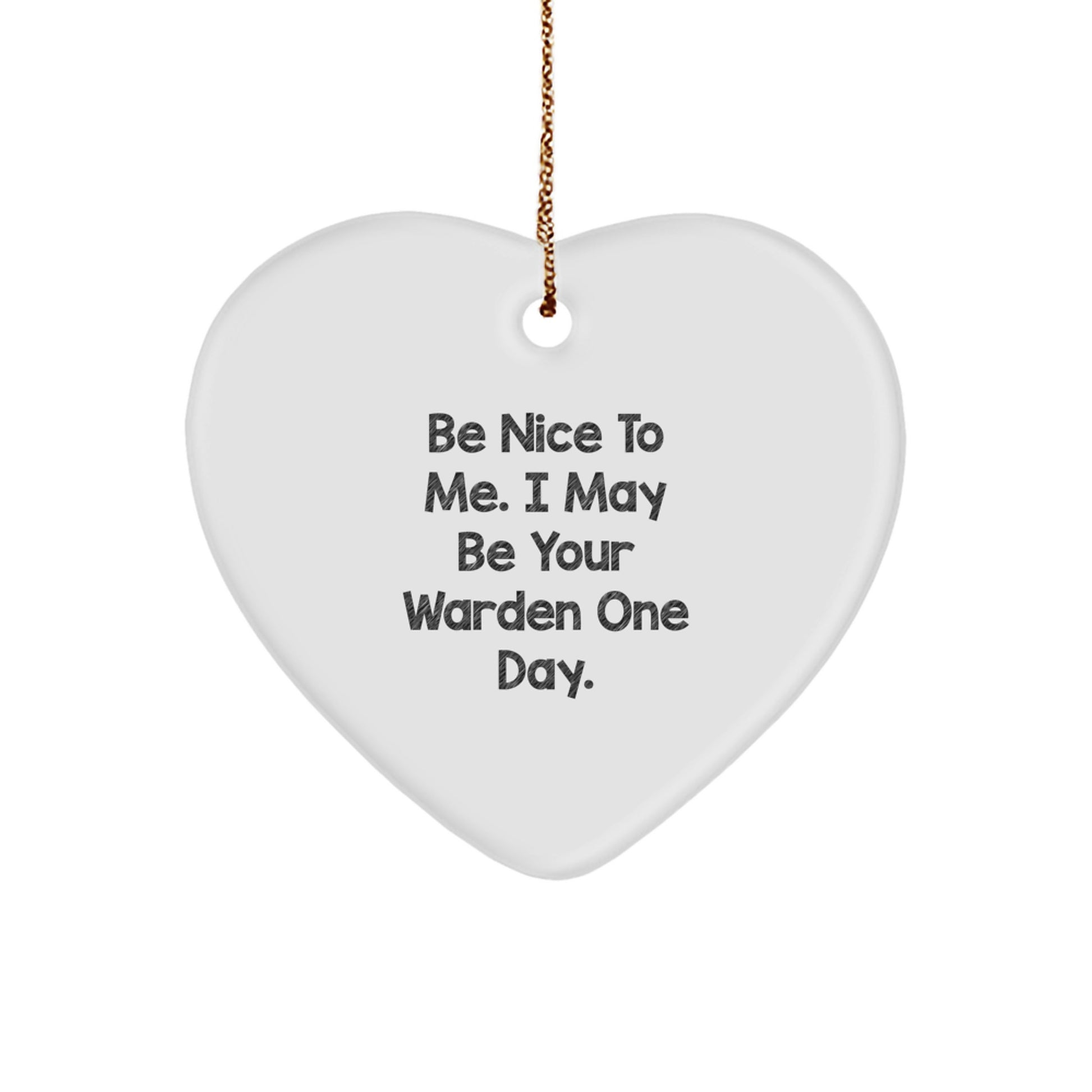 Funny Warden Gift, Heart Ornament, Christmas Unique Gifts from Men to Family, For Wardens, Be Nice To Me One Day - Image 1