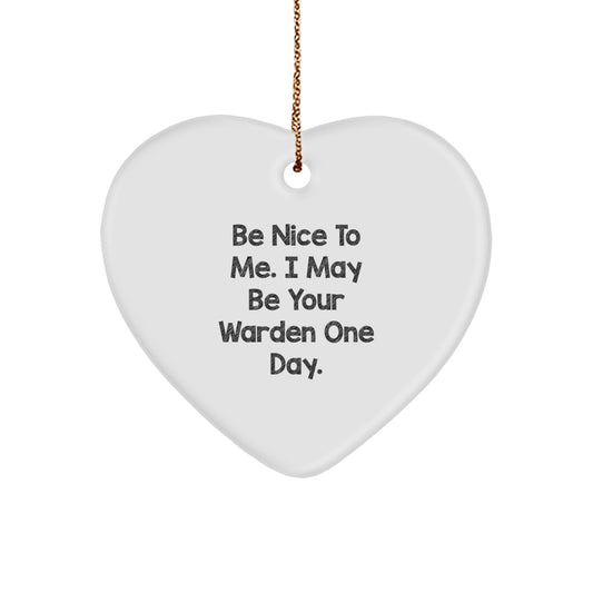 Funny Warden Gift, Heart Ornament, Christmas Unique Gifts from Men to Family, For Wardens, Be Nice To Me One Day - Image 1