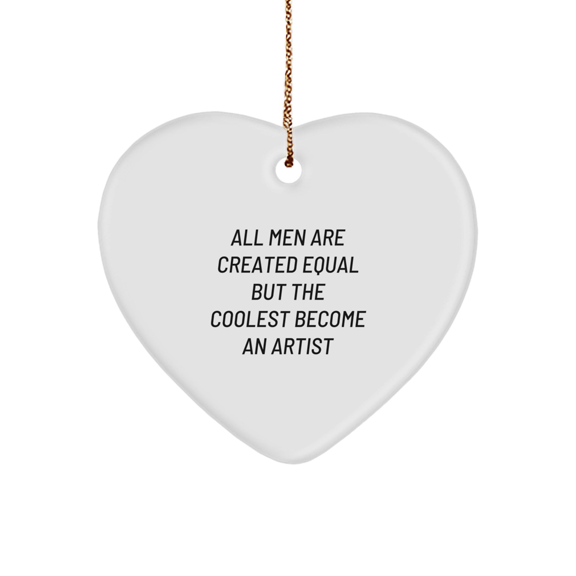 Funny Artist Gifts for Men - Heart Ornament Quote - All Men Are Created Equal But The Coolest Become An Artist - Perfect for Christmas Unique Gifts from Friends or Family - Image 1