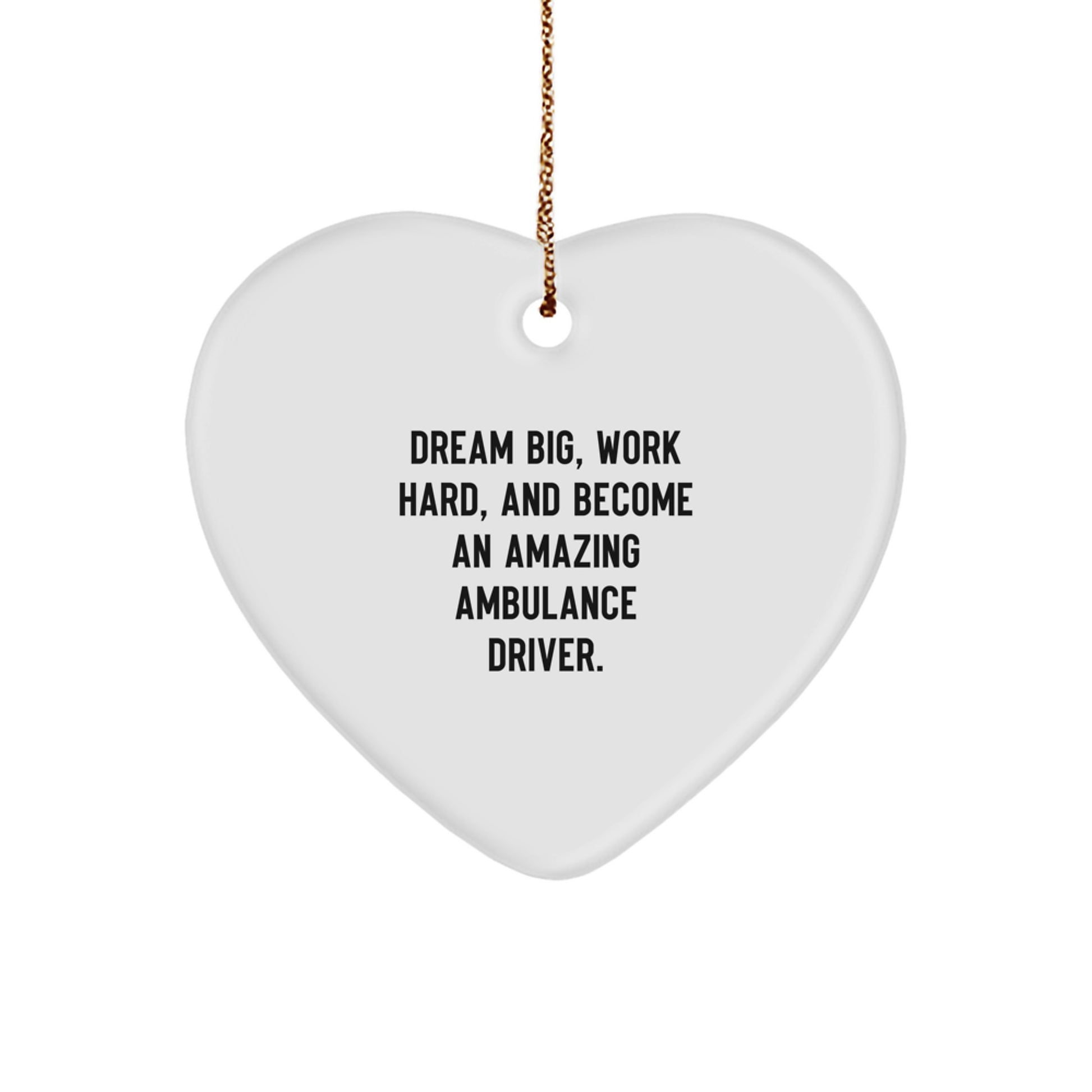 Ambulance Driver Heart Ornament, Dream Big, Work Hard, and Become an Amazing Gift for Ambulance Drivers from Friends and Family, Christmas Unique Gifts - Image 1