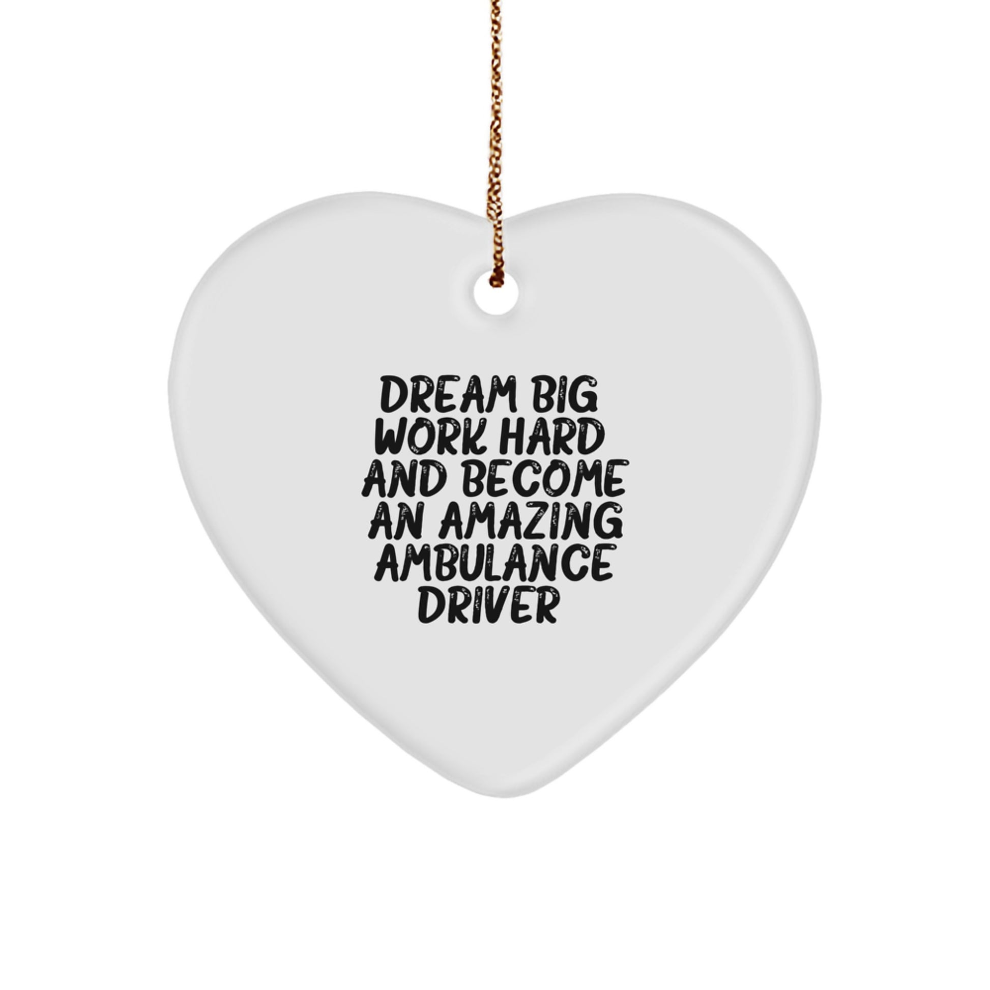 Ambulance Driver Gifts from Family - Heart Ornament with Inspirational Quote, 'Dream Big, Work Hard, And Become An Amazing Ambulance Driver.' for Men and Women on Christmas - Image 1