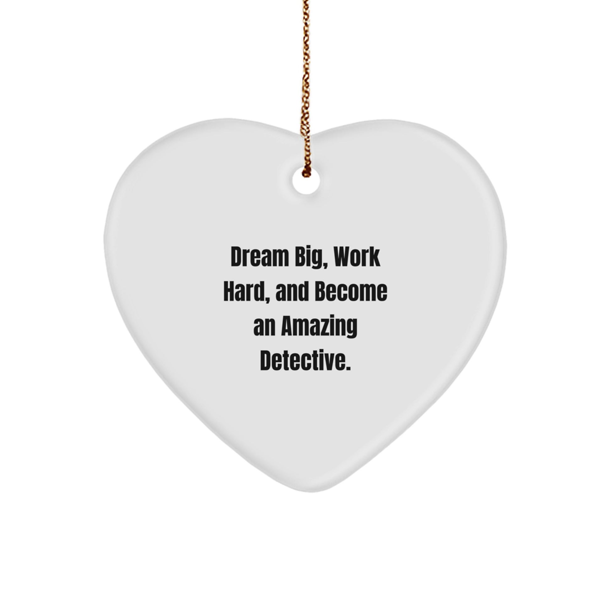 Detective Heart Ornament, Dream Big, Work Hard, And Become Amazing Gifts for Men, Funny Christmas Ornaments for Friends, Family, Coworkers - Image 1