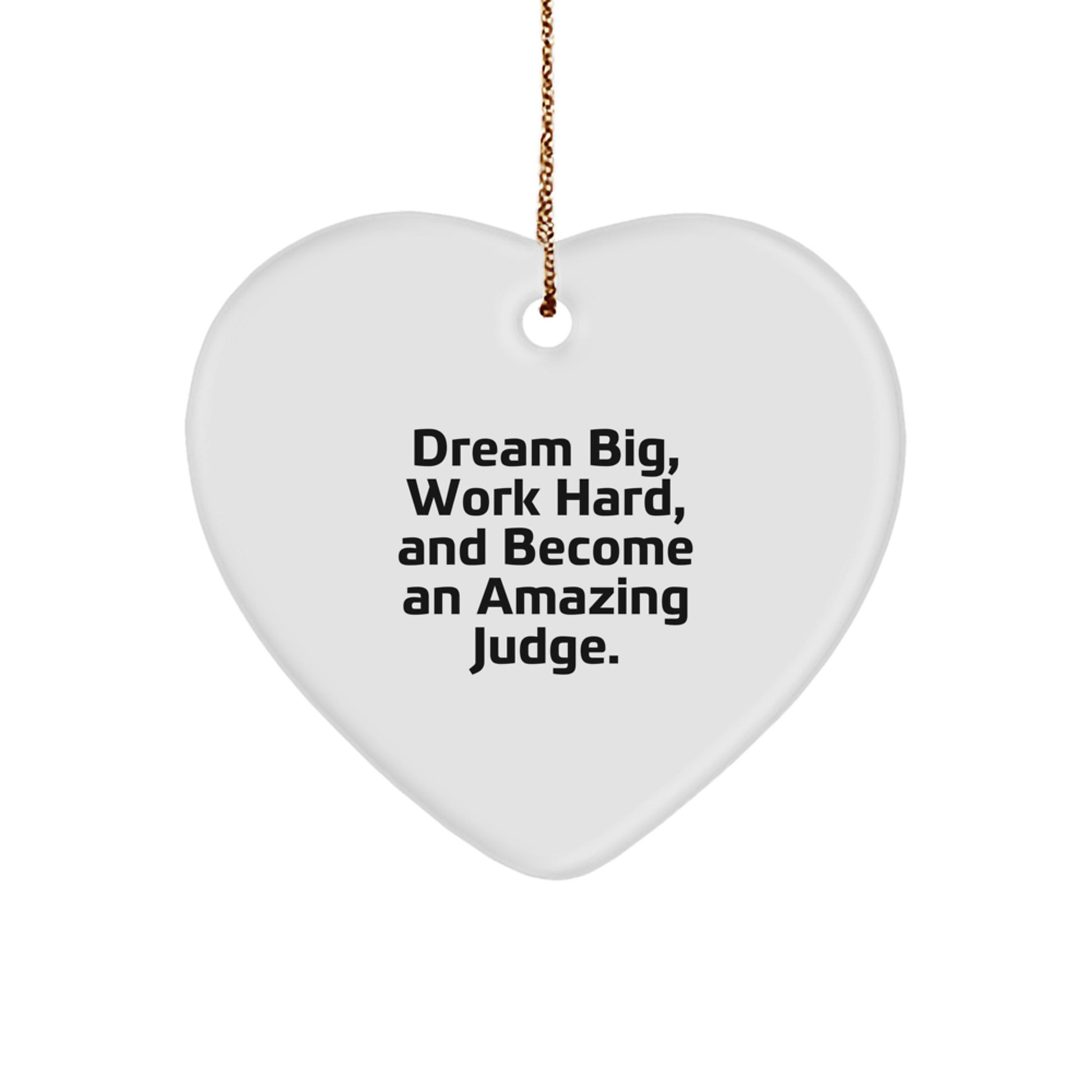 Funny Judge Gifts for Men - 'Dream Big, Work Hard, And Become An Amazing Judge.' Heart Ornament for Christmas - Image 1
