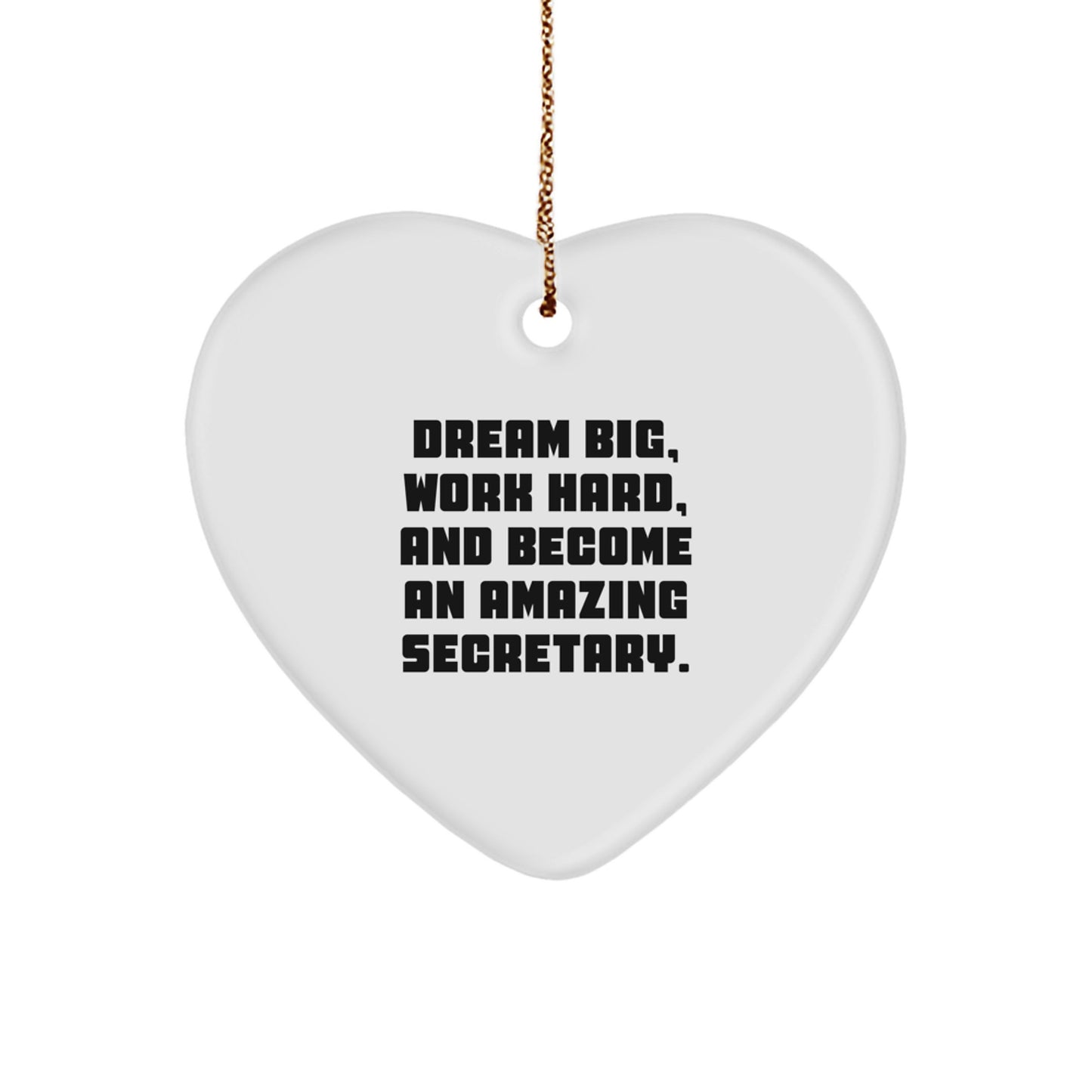 Secretary Heart Ornament with 'Dream Big, Work Hard, And Become An Amazing Secretary.' Quote, Funny Inspirational Gift for Secretaries from Friends and Family, Christmas Unique Gifts - Image 1