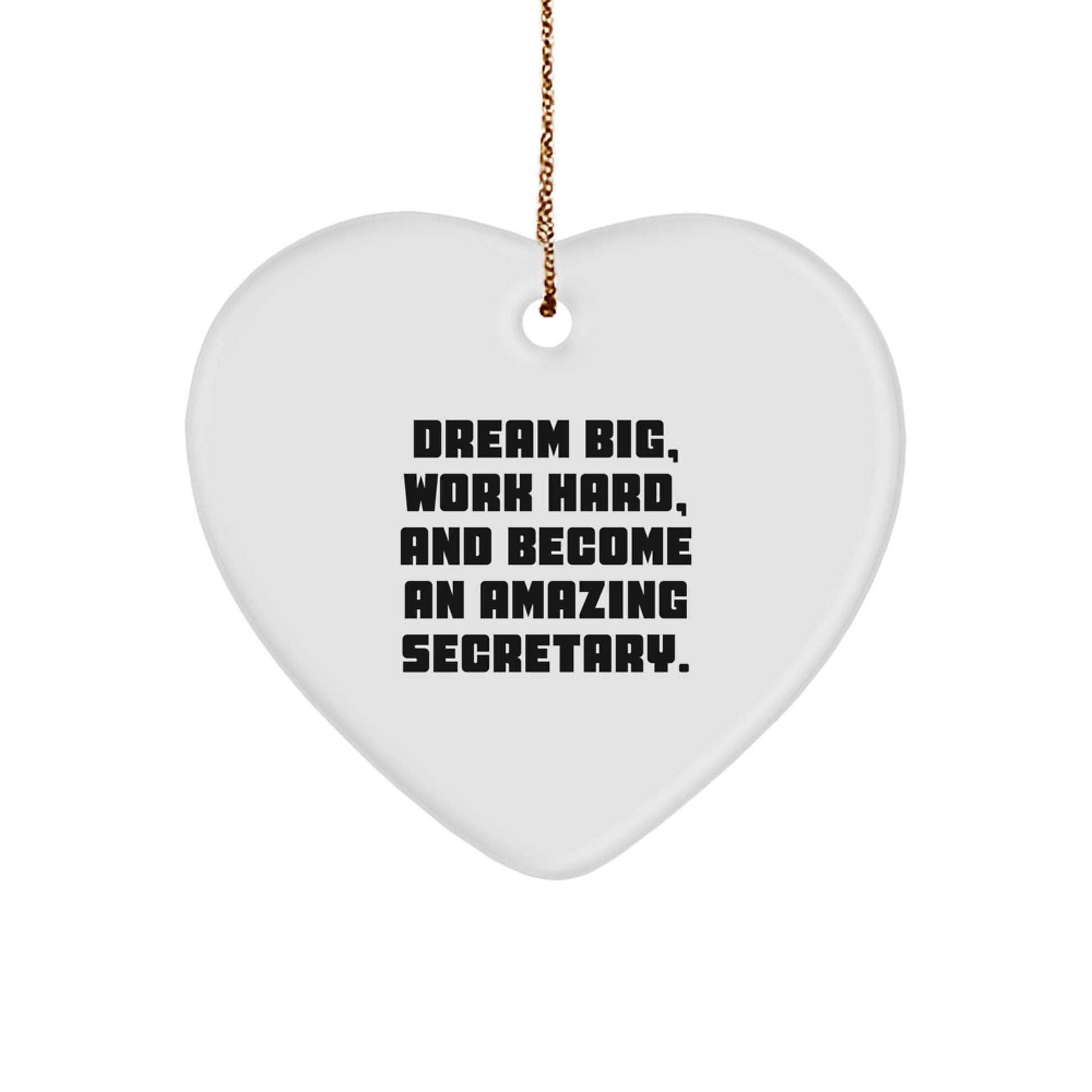 Secretary Heart Ornament with 'Dream Big, Work Hard, And Become An Amazing Secretary.' Quote, Funny Inspirational Gift for Secretaries from Friends and Family, Christmas Unique Gifts - Image 1