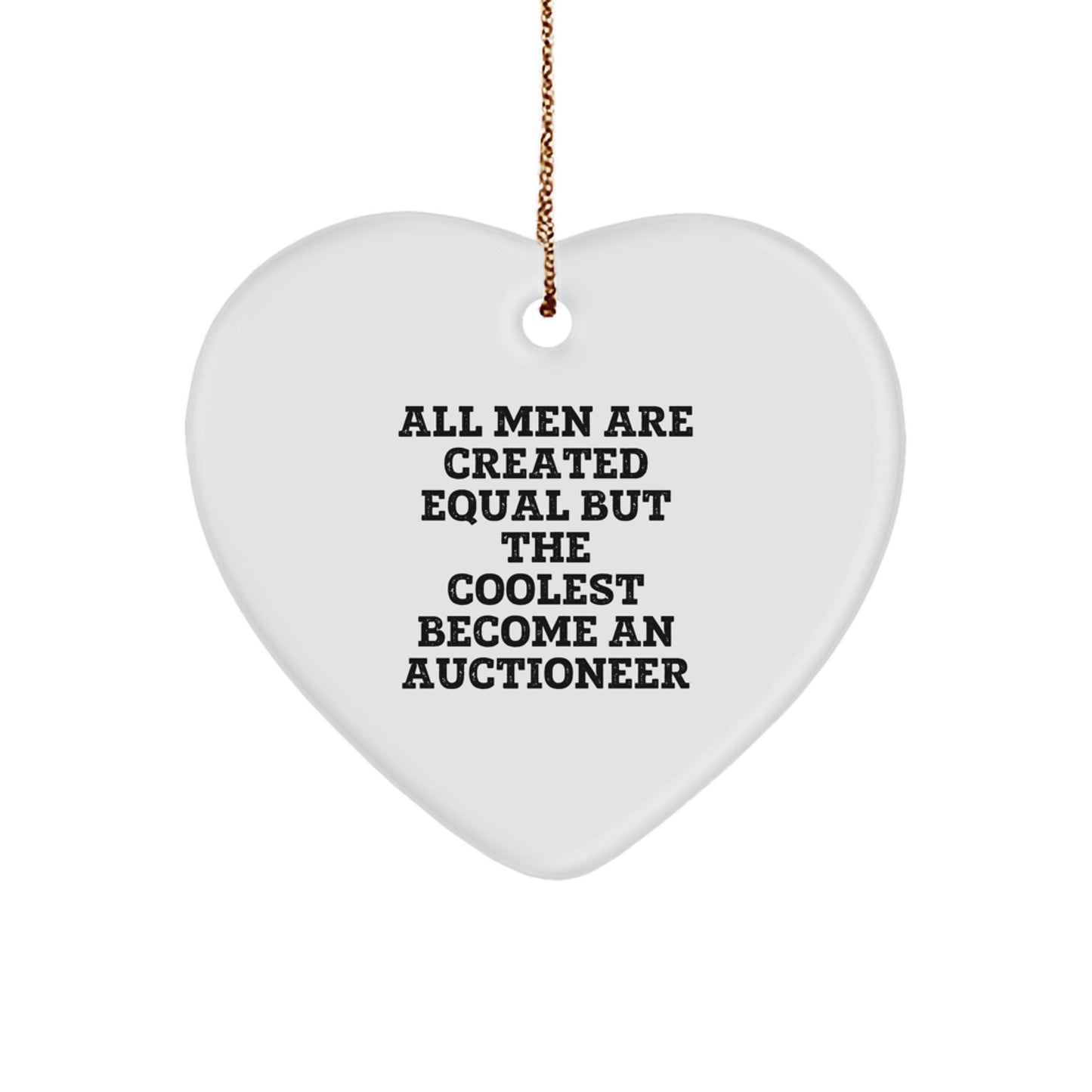 Funny Auctioneer Gifts, Heart Ornament for Christmas, 'All Men Are Created Equal But The Coolest Become An Auctioneer' Gifts from Men - Image 1