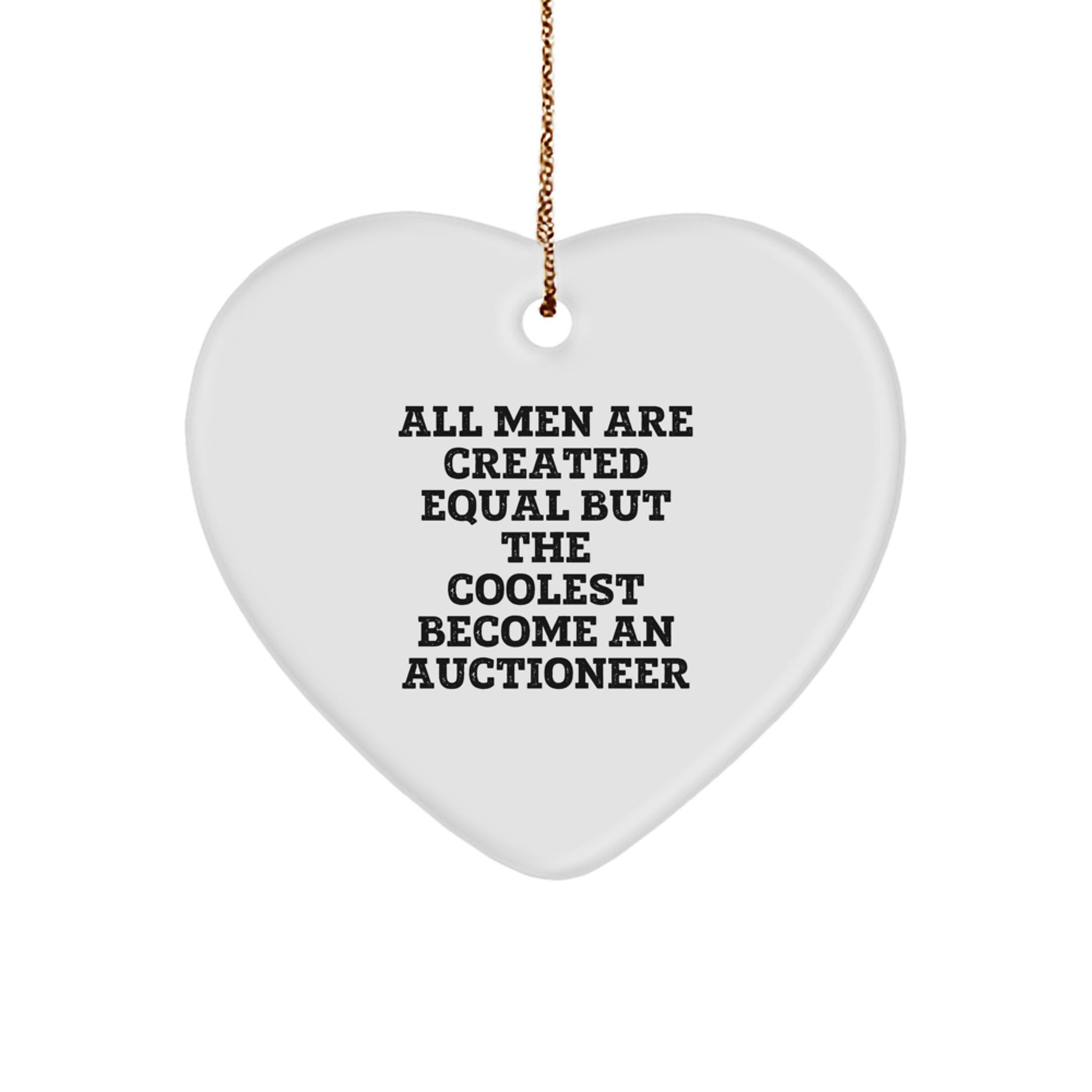 Funny Auctioneer Gifts, Heart Ornament for Christmas, 'All Men Are Created Equal But The Coolest Become An Auctioneer' Gifts from Men - Image 1