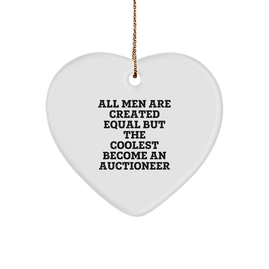 Funny Auctioneer Gifts, Heart Ornament for Christmas, 'All Men Are Created Equal But The Coolest Become An Auctioneer' Gifts from Men - Image 1