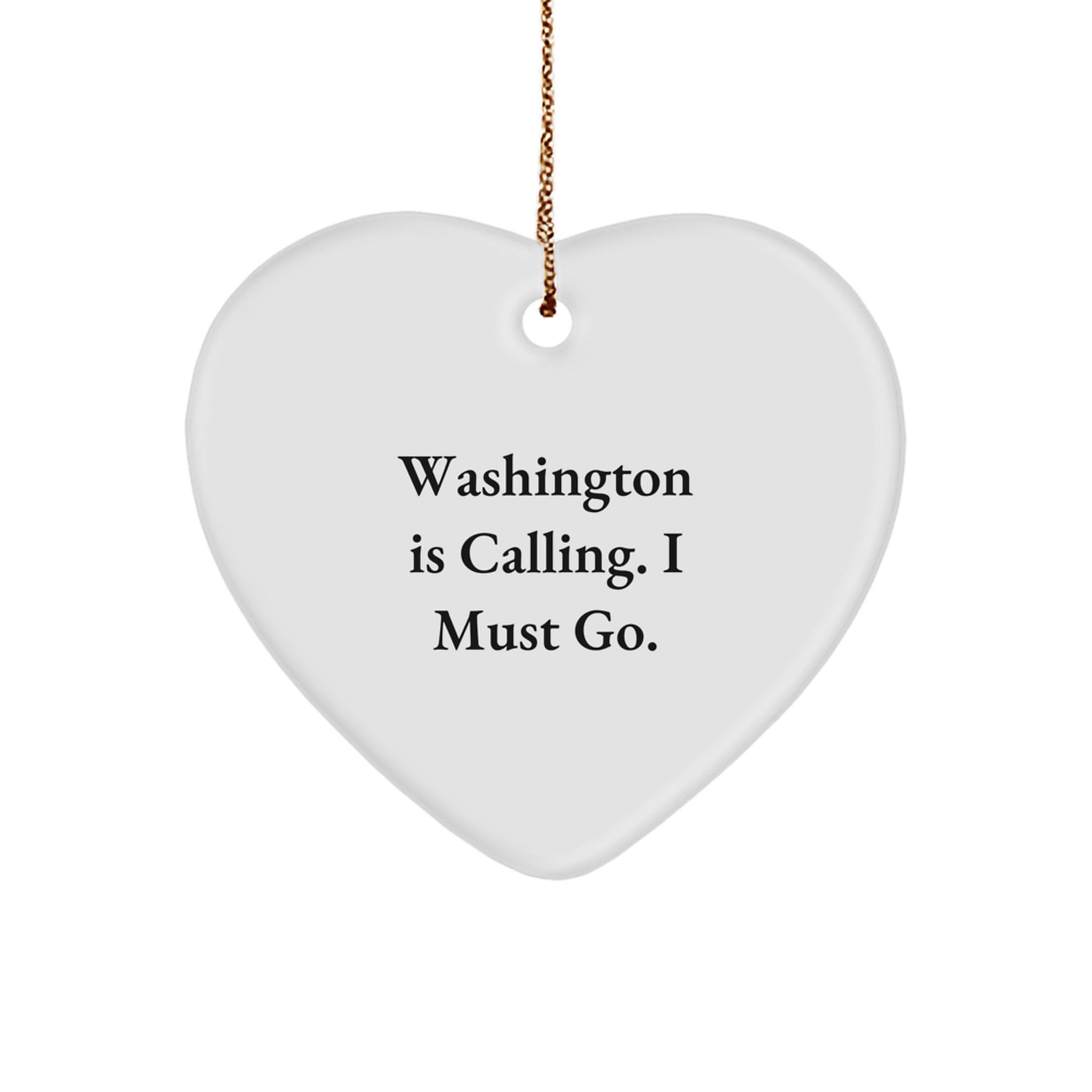 Washington Gifts from Friends, Funny Heart Ornament Quote, Christmas Unique Gifts for Washington Residents, Washington Is Calling I Must Go - Image 1