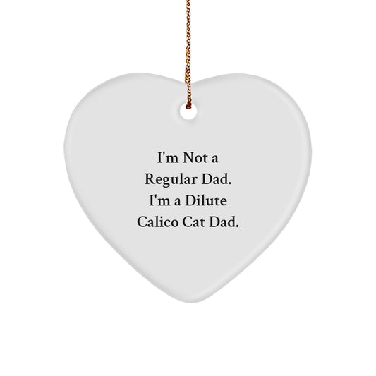 Dilute Calico Cat Dad Funny Heart Ornament Gifts from Men to Family, Unique Christmas Unique Gifts for Dilute Calico Cat Lovers, I'm Not A Regular Dad. I'm A Dilute Calico Cat Dad. Decorations - Image 1