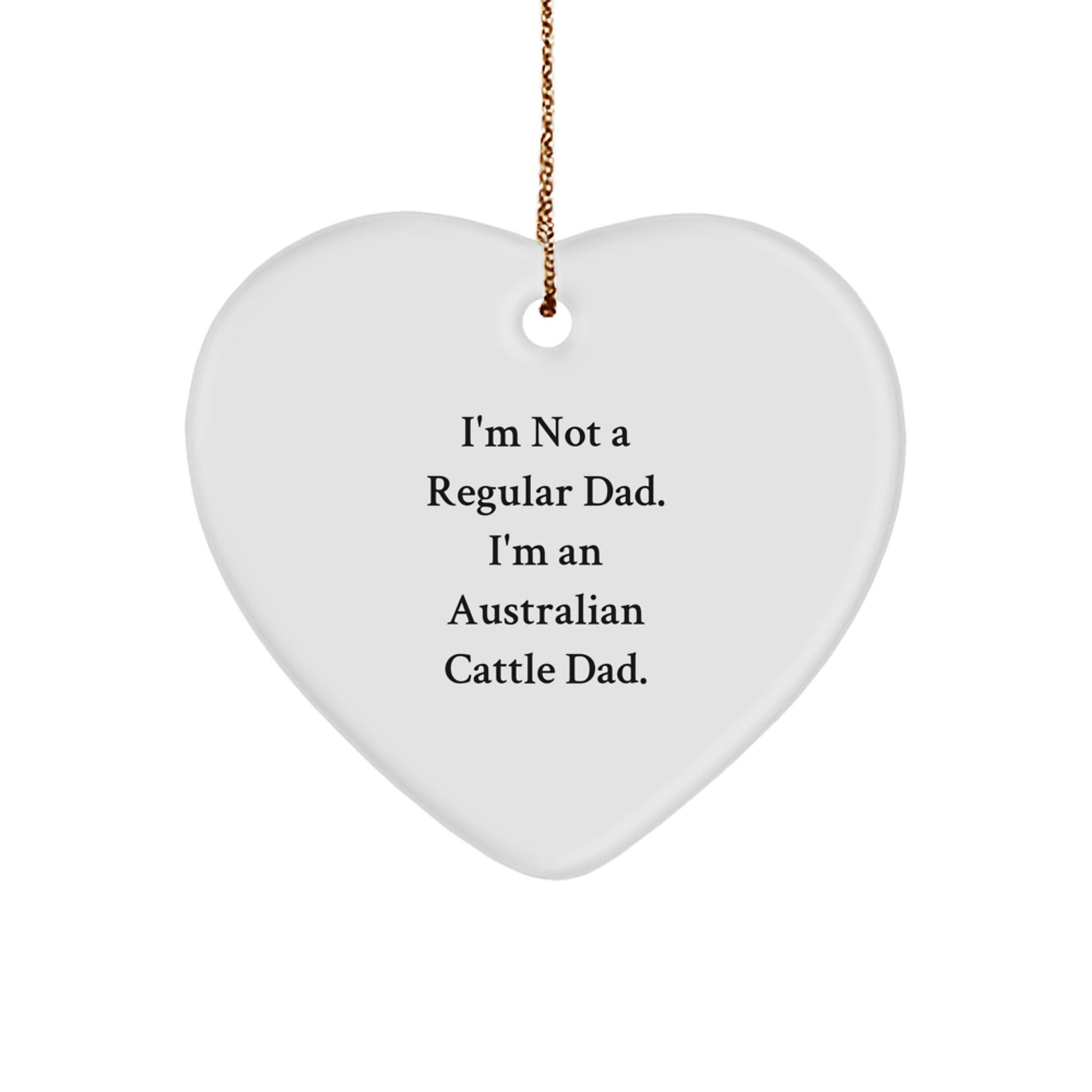 Funny Australian Cattle Dog Dad Gifts for Men - Heart Ornament with 'I'm Not A Regular Dad' Quote, Perfect for Christmas - Image 1