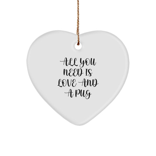 Funny Pug Dog Gifts for Men - All You Need Is Love And A Pug Heart Ornament for Christmas - Image 1