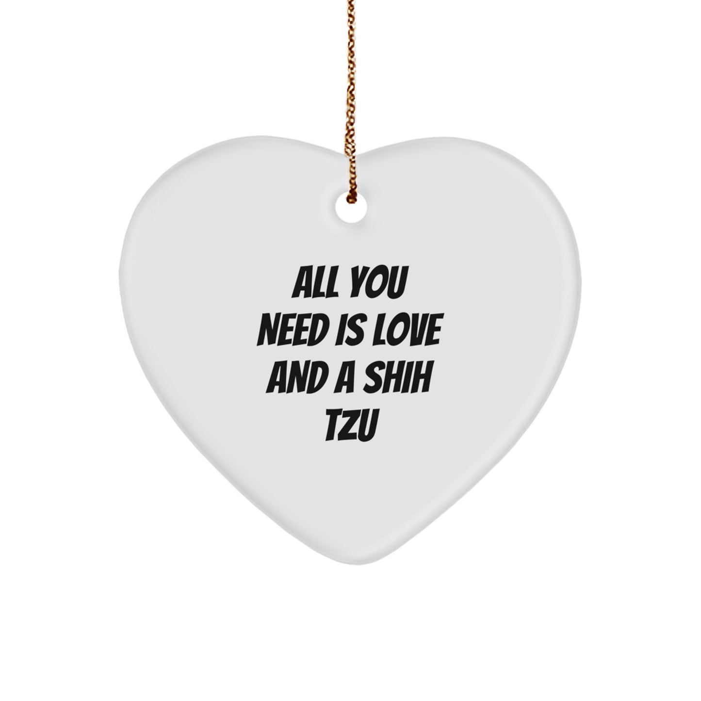 Funny Shih Tzu Dog Gifts from Friends and Family for Men and Women, Heart Ornament with All You Need Is Love And A Shih Tzu, Christmas Unique Gifts - Image 1