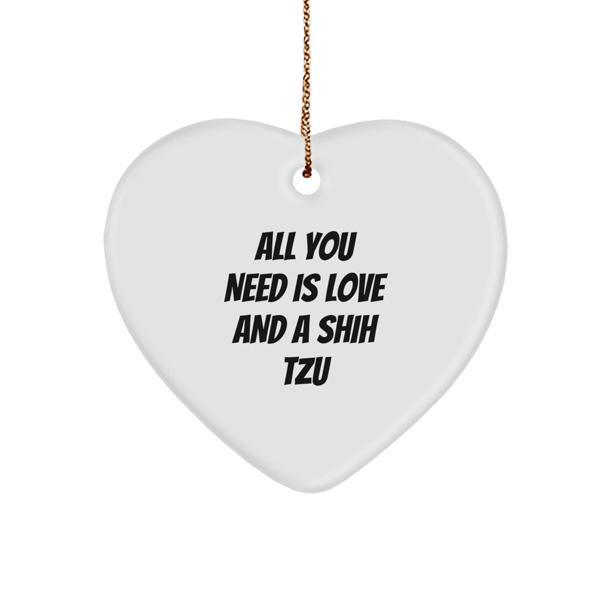 Funny Shih Tzu Dog Gifts from Friends and Family for Men and Women, Heart Ornament with All You Need Is Love And A Shih Tzu, Christmas Unique Gifts - Image 1