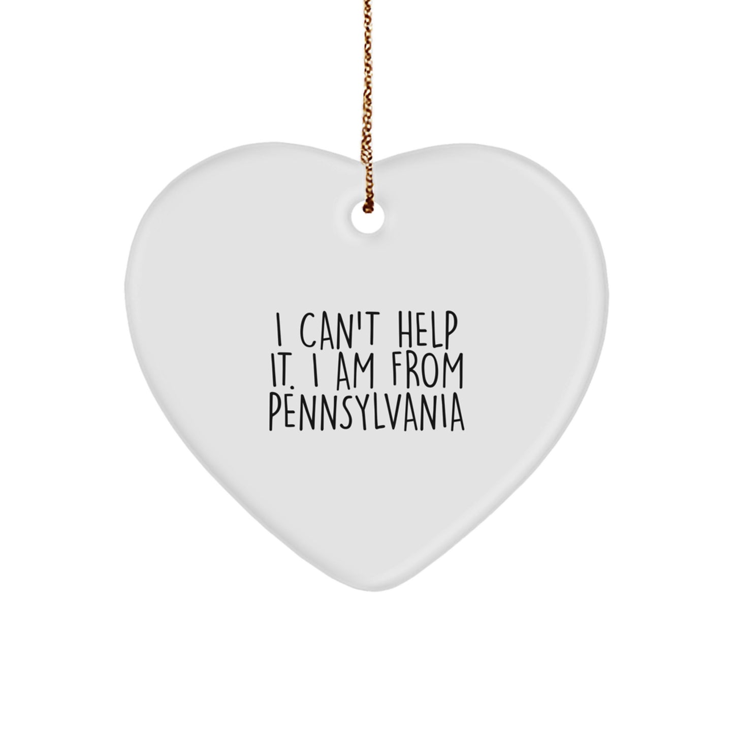 Funny 'I Can't Help It. I Am From Pennsylvania' Heart Ornament, Pennsylvania Gifts for Friends, Gifts from Men to Women, Christmas Unique Gifts - Image 1