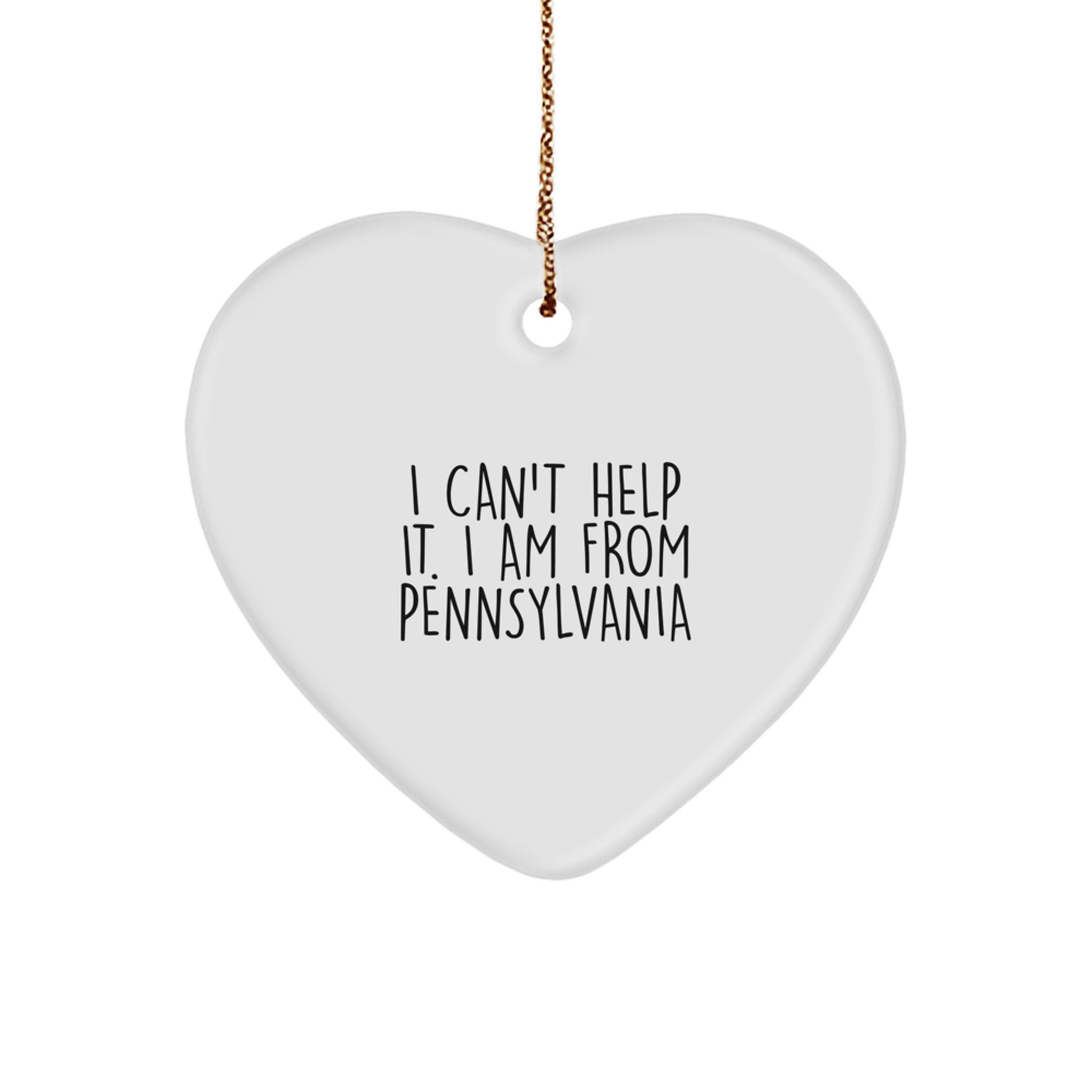 Funny 'I Can't Help It. I Am From Pennsylvania' Heart Ornament, Pennsylvania Gifts for Friends, Gifts from Men to Women, Christmas Unique Gifts - Image 1