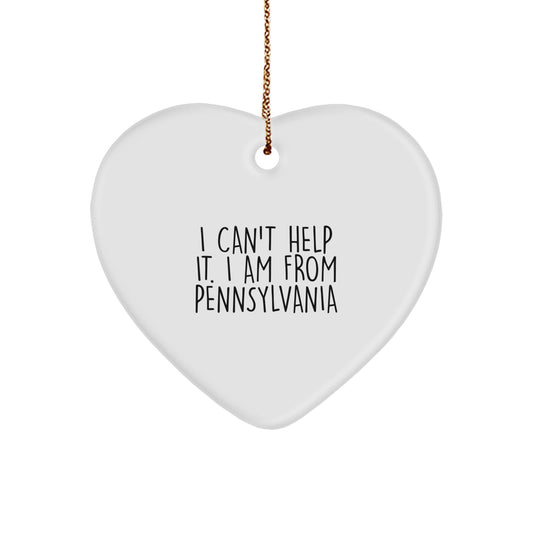 Funny 'I Can't Help It. I Am From Pennsylvania' Heart Ornament, Pennsylvania Gifts for Friends, Gifts from Men to Women, Christmas Unique Gifts - Image 1