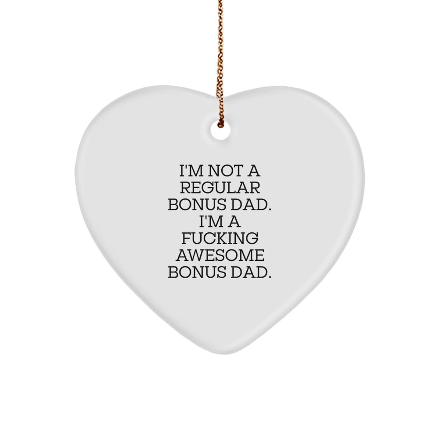Funny Bonus Dad Gifts from Men to Bonus Dad, Heart Ornament, 'I'm Not A Regular Bonus Dad. I'm A F--king Awesome Bonus Dad.' - Image 1