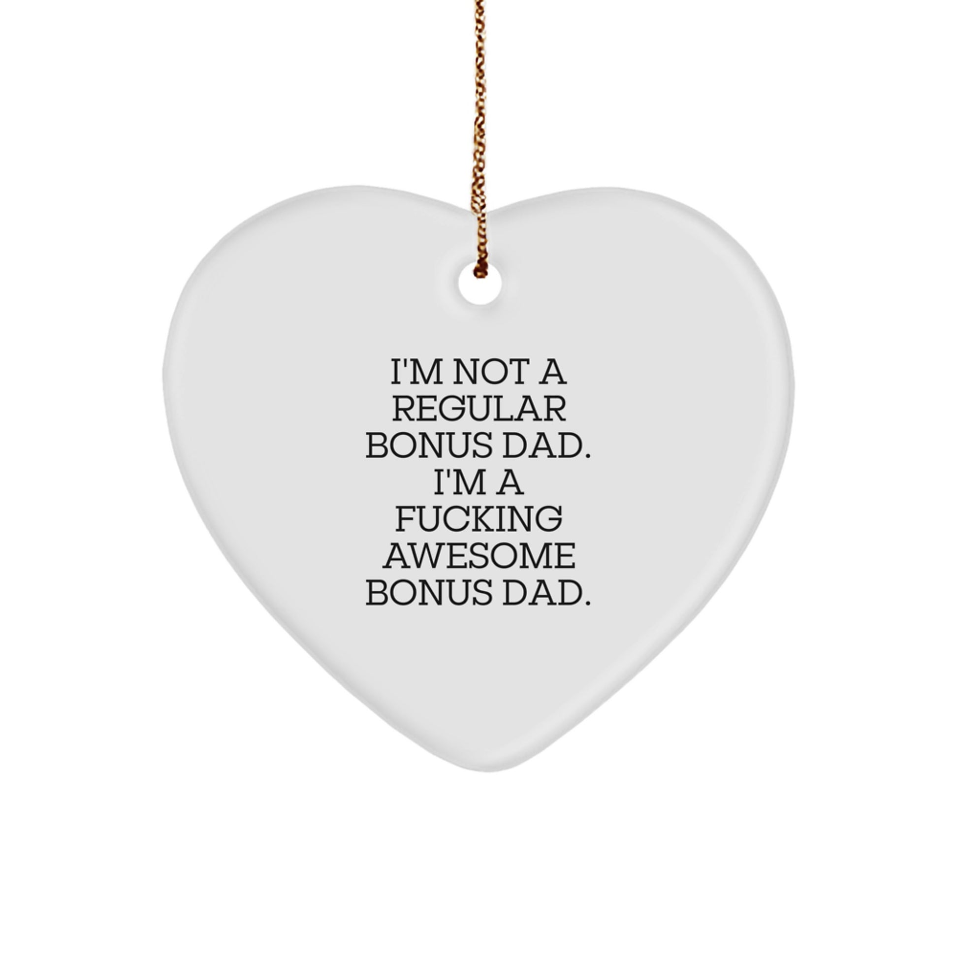 Funny Bonus Dad Gifts from Men to Bonus Dad, Heart Ornament, 'I'm Not A Regular Bonus Dad. I'm A F--king Awesome Bonus Dad.' - Image 1