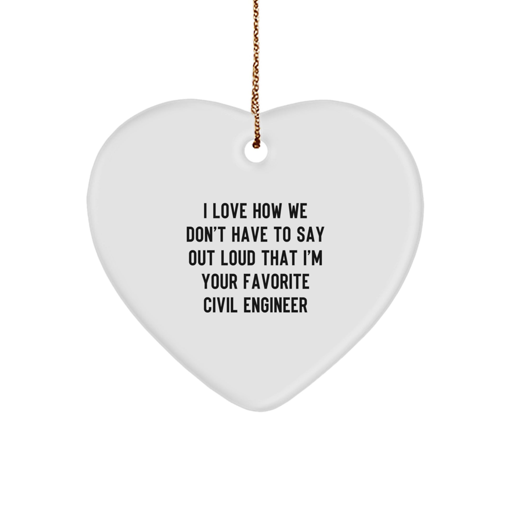 Funny Civil Engineer Heart Ornament Gifts from Friends, Coworkers, Family to Civil Engineer, Men, Women, Christmas Unique Ornaments, Heart Shaped Love Quotes - Image 1