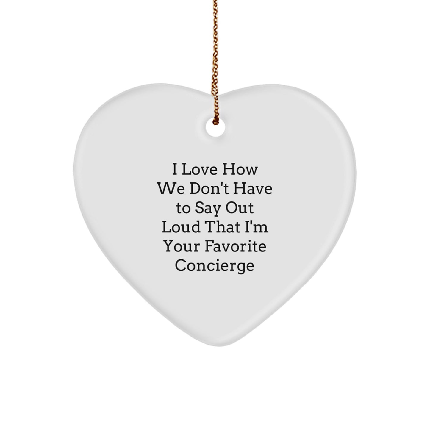Cute Concierge Christmas Unique Gifts from Friends - Heart Ornament - 'I Love How We Don't Have To Say Out Loud That I'm Your Favorite Concierge' Gifts for Men, Women, Family - Image 1