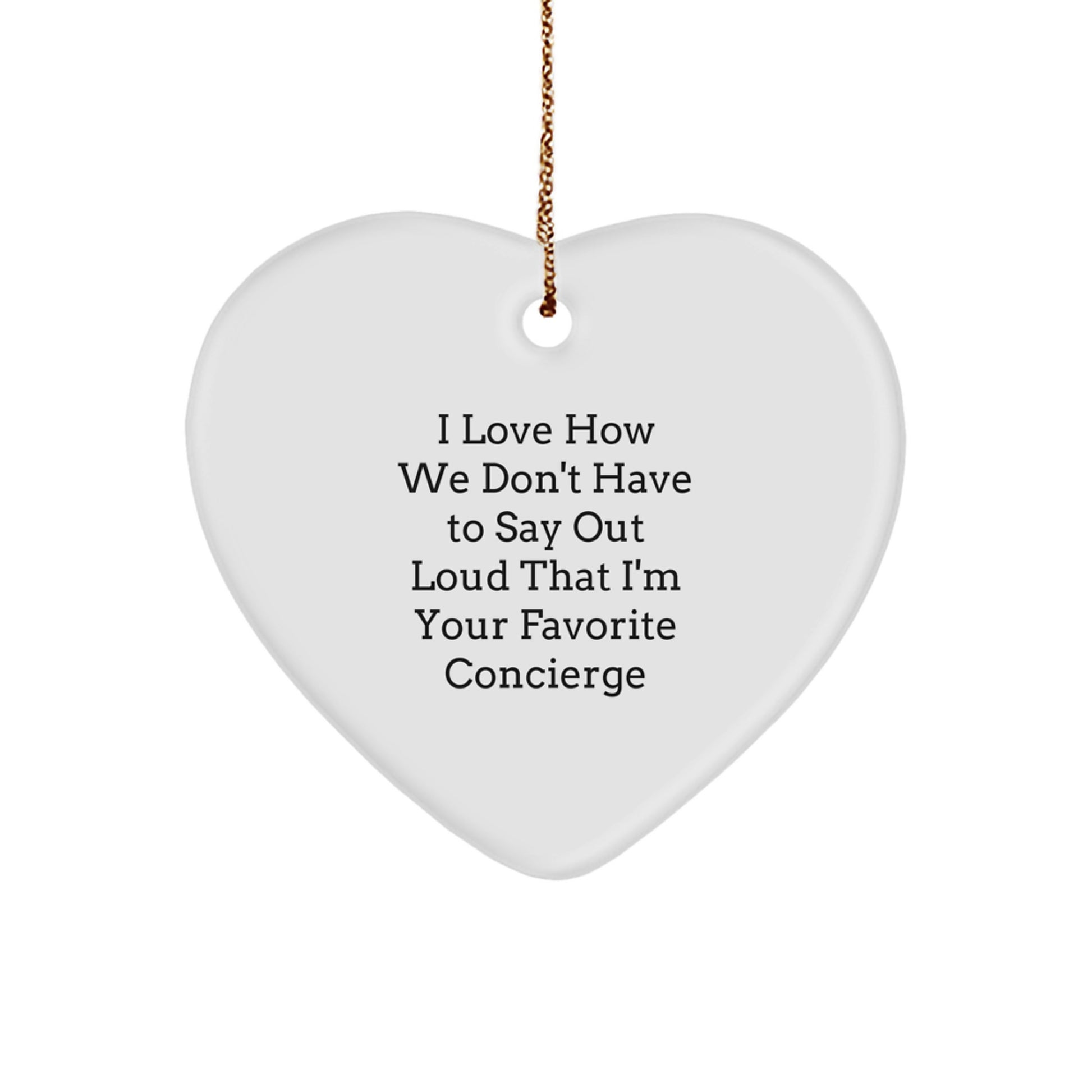 Cute Concierge Christmas Unique Gifts from Friends - Heart Ornament - 'I Love How We Don't Have To Say Out Loud That I'm Your Favorite Concierge' Gifts for Men, Women, Family - Image 1