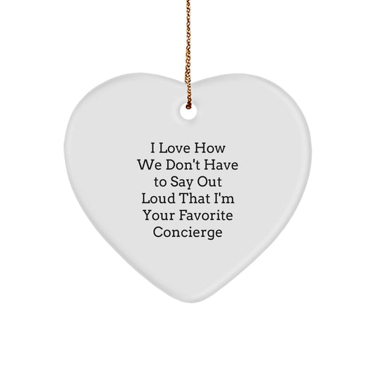 Cute Concierge Christmas Unique Gifts from Friends - Heart Ornament - 'I Love How We Don't Have To Say Out Loud That I'm Your Favorite Concierge' Gifts for Men, Women, Family - Image 1