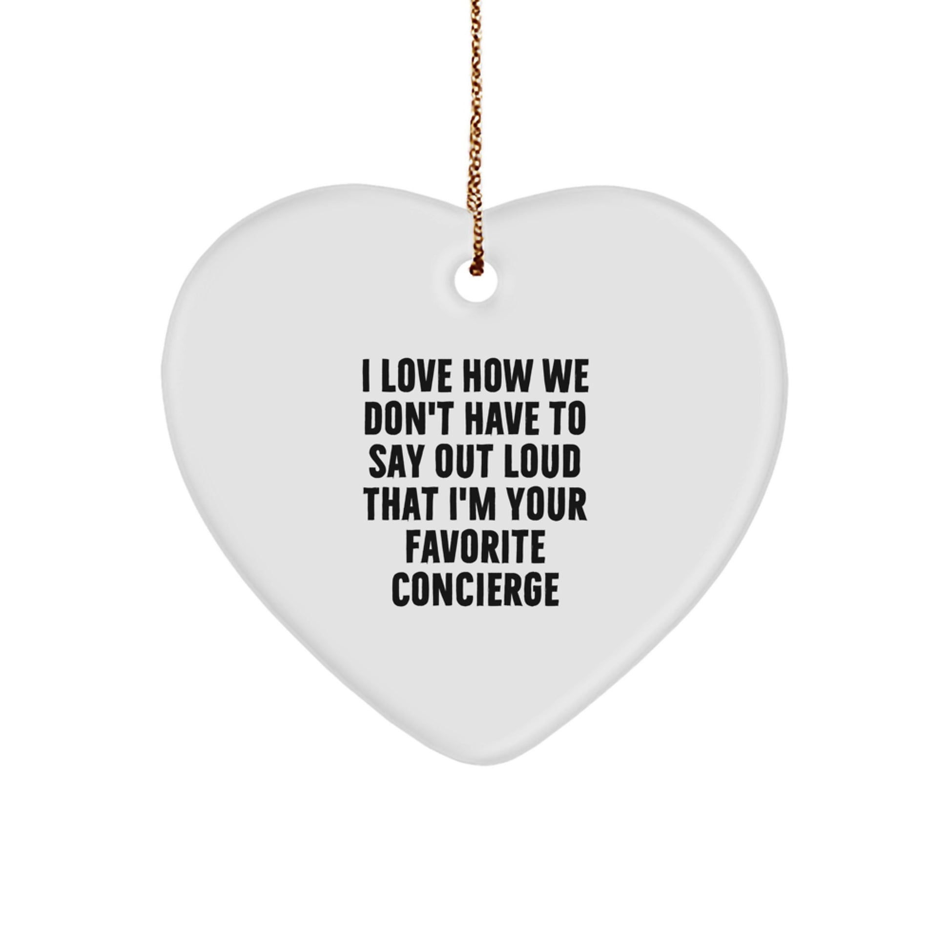 Funny Concierge Gifts from Friends, Heart Ornament, I Love How We Don't Have To Say Out Loud That I'm Your Favorite Concierge, Christmas Unique - Image 1