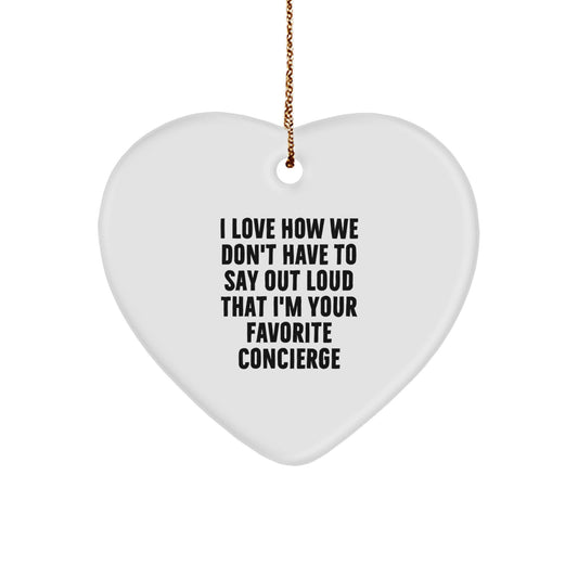 Funny Concierge Gifts from Friends, Heart Ornament, I Love How We Don't Have To Say Out Loud That I'm Your Favorite Concierge, Christmas Unique - Image 1