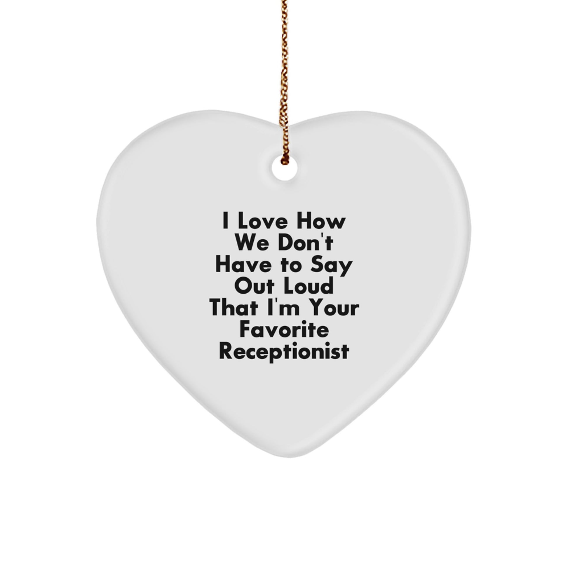 Funny Funny Receptionist Gifts for Coworkers, Heart Ornament, I Love How We Don't Have to Say Out Loud That I'm Your Favorite Receptionist Quotes, Christmas Unique Office Decor - Image 1