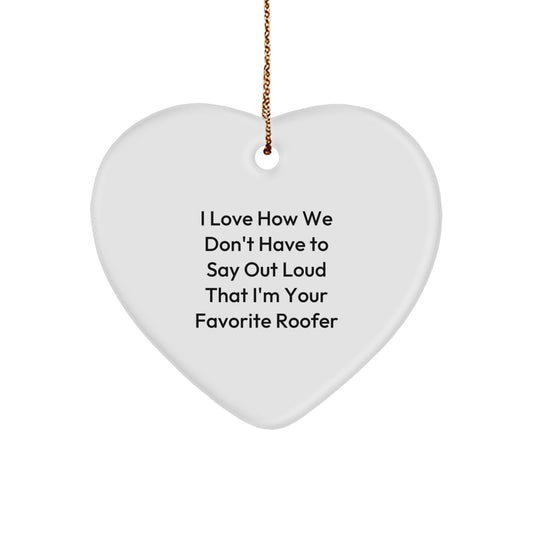 Gifts from Men to Favorite Roofers - Funny Christmas Heart Ornament for Roofer Friends - I Love How We Don't Have To Say Out Loud - Image 1