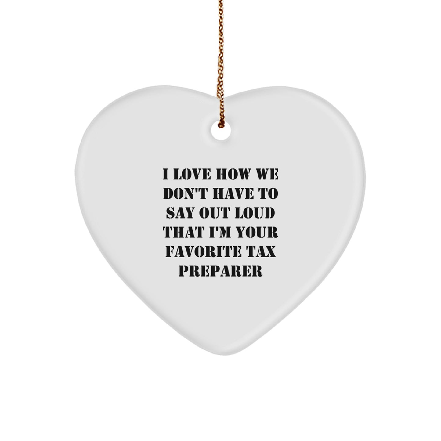 Funny Tax Preparer Gifts, Heart Ornament for Men, Women, Coworkers, or Family - 'I Love How We Don't Have To Say Out Loud That I'm Your Favorite Tax Preparer' Christmas Unique Gifts - Image 1