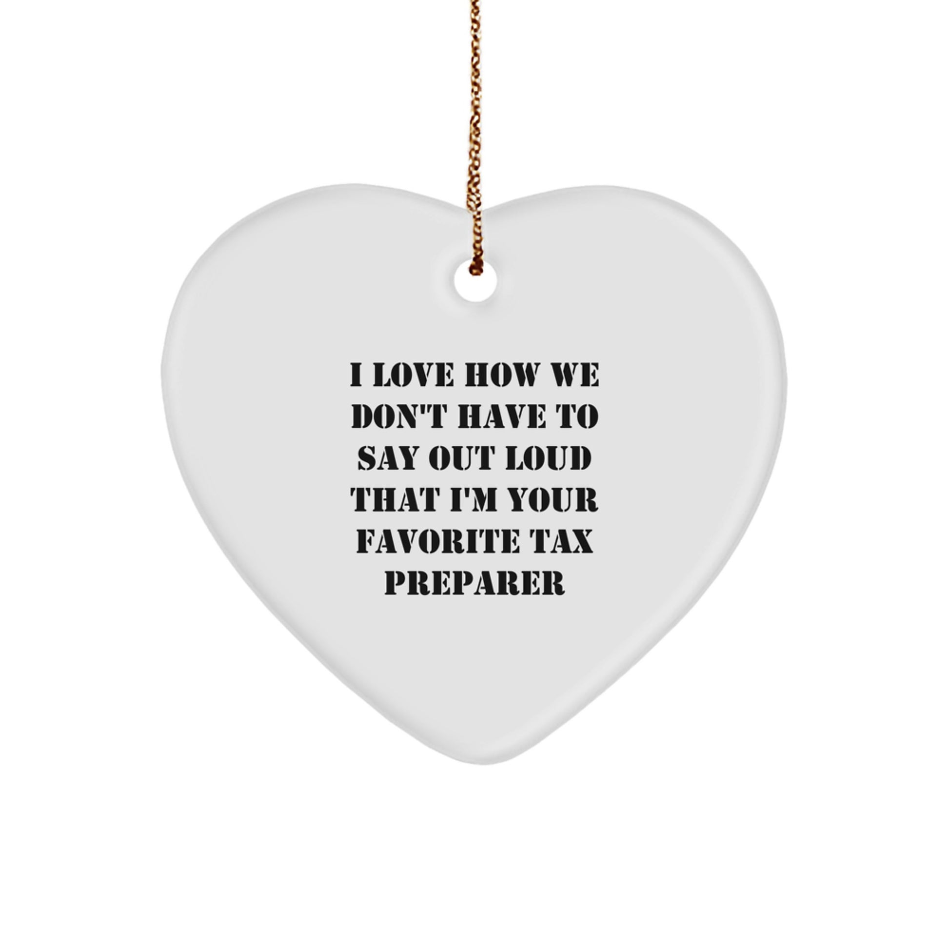 Funny Tax Preparer Gifts, Heart Ornament for Men, Women, Coworkers, or Family - 'I Love How We Don't Have To Say Out Loud That I'm Your Favorite Tax Preparer' Christmas Unique Gifts - Image 1