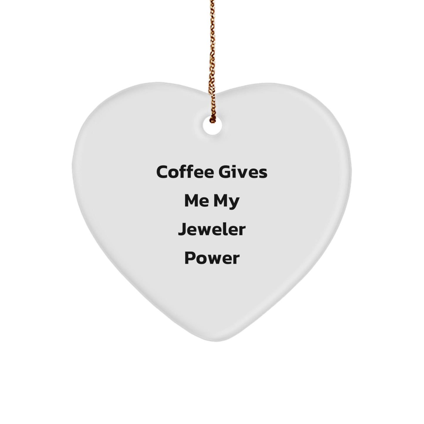 Funny Heart Ornament Gifts from Men to Jeweler Friends at Christmas - 'Coffee Gives Me My Jeweler Power' - Image 1